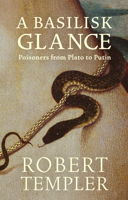 A Basilisk Glance: Poisoners from Plato to Putin 1739424344 Book Cover