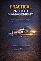 Practical Project Management: A Step-by-Step Guide for Beginners and Accidental Project Managers to Plan, Lead, and Deliver Predictive, Agile, and ... Outliers Professional Skills Series) B0GXGCT4FQ Book Cover