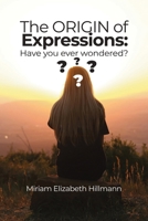 The Origin of Expressions: Have you ever wondered? B0F1K6M8JF Book Cover