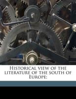 Historical view of the literature of the south of Europe Volume 1 9353709636 Book Cover