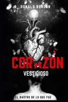 CORAZÓN VESTIGIOSO: El Rastro De Lo Que Fue B085RR5ZFH Book Cover
