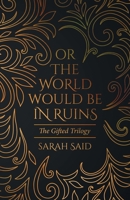 Or the World Would Be in Ruins 0228880262 Book Cover