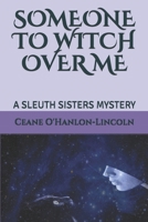 SOMEONE TO WITCH OVER ME: A SLEUTH SISTERS MYSTERY (The Sleuth Sisters Mysteries) B08HGRZNFQ Book Cover