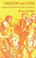 Purgatory and Utopia: A Mazahua Indian Village of Mexico 1412805589 Book Cover