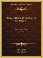 Roscoe's Digest Of The Law Of Evidence V1: In Criminal Cases 1164956582 Book Cover