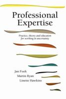Professional Expertise: Practice, Theory and Education for Working in Uncertainty 1861770294 Book Cover
