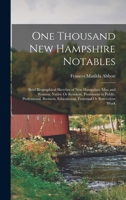 One Thousand New Hampshire Notables: Brief Biographical Sketches of New Hampshire Men and Women, Native Or Resident, Prominent in Public, ... Educational, Fraternal Or Benevolent Work 1017124256 Book Cover