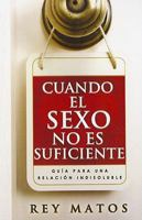 Cuando el Sexo No Es Suficiente: Guia Para una Relacion Indisoluble 0789917882 Book Cover
