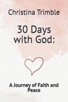 30 Days with God:: A Journey of Faith and Peace B0F92L48G5 Book Cover