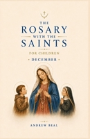 The Rosary with the Saints for Children: December B0H4L7NZHR Book Cover