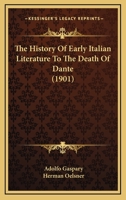 The History Of Early Italian Literature To The Death Of Dante 1165126664 Book Cover