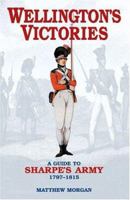 Wellington's Victories: A Guide to Sharpe's Army 1797-1815 1843170930 Book Cover