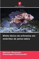 Efeito tóxico da eritrosina em embriões de peixe-zebra (Portuguese Edition) 620836731X Book Cover