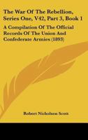 The War Of The Rebellion, Series One, V42, Part 3, Book 1: A Compilation Of The Official Records Of The Union And Confederate Armies 1160714541 Book Cover