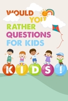 Would You Rather Questions For Kids: Would You Rather Books For Kids 6-12 B08MSSDDR4 Book Cover