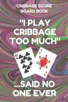 Cribbage Score Board Book: Scorebook of 100 Score Keeper Sheet Pages For Cribbage Games, Convenient 6 By 9 Inches, Funny Too Much Dark Swirl Cover 1798204347 Book Cover