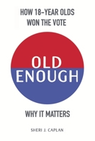 Old Enough : How 18-Year-Olds Won the Vote & Why It Matters 1735493007 Book Cover