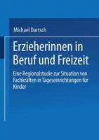 Erzieherinnen in Beruf Und Freizeit: Eine Regionalstudie Zur Situation Von Fachkraften in Tageseinrichtungen Fur Kinder 3810032050 Book Cover