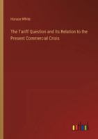 The Tariff Question and Its Relation to the Present Commercial Crisis 3385329159 Book Cover
