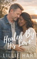 Healed By His Love An Inspirational Christian Romance: A Story of Faith, Redemption, Hope, and Love (Love and Grace Inspirational Interracial BWWM Christian Romance Series) B0DSCD4PX1 Book Cover