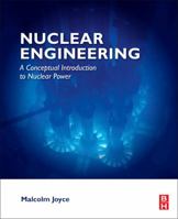 Nuclear Engineering: A Conceptual Introduction to Nuclear Power 0443314004 Book Cover
