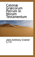 Caten Gr Corum Patrum in Novum Testamentum 1116837226 Book Cover