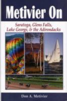 Metivier on: Saratoga, Glens Falls, Lake George, & the Adirondacks 0915611600 Book Cover