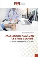 ACCESSIBILITE AUX SOINS DE SANTE CURATIFS: DANS LA ZONE DE SANTE DE KADUTU 6202532742 Book Cover