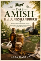 Das Amish-Heilungshandbuch: Bewährte Naturheilmittel für gängige Beschwerden, Stärkung des Immunsystems und tägliches Wohlbefinden (German Edition) B0H7JNTXFW Book Cover