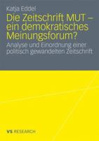 Die Zeitschrift Mut - Ein Demokratisches Meinungsforum?: Analyse Und Einordnung Einer Politisch Gewandelten Zeitschrift 3531181726 Book Cover