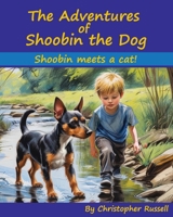 The Adventures of Shoobin the Dog: Shoobin meets a cat! B0FF17J7T6 Book Cover