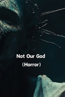 Not Our God (Horror) B0DR34RY57 Book Cover