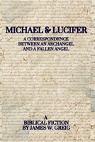 Michael & Lucifer: A Correspondence Between an Archangel and a Fallen Angel B0GFVJ4LXF Book Cover