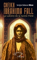 Cheikh Ibrahima Fall: La Lumière de la Sainte Piété (French Edition) 2140488288 Book Cover