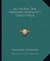 All Moral Zeal Measures Moralist's Guilty-Urge 1162850892 Book Cover