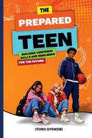 The Prepared Teen: Building Confidence, Skills and Resilience for the Future 1066742340 Book Cover