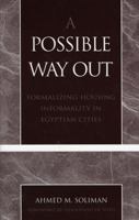 A Possible Way Out: Formalizing Housing Informality in Egyptian Cities 0761827021 Book Cover