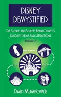 Disney Demystified: The Stories and Secrets Behind Disney’s Favorite Theme Park Attractions Volume 2 B0DXFXMW4J Book Cover