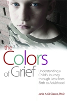 The Colors of Grief: Understanding a Child's Journey Through Loss from Birth to Adulthood 1843108860 Book Cover