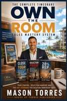 Own the Room: The Complete Timeshare Sales Training System: Tour Control, Discovery, Objection Handling, and Closing Scripts to Hit 28% or Higher in ... (The Vacation Ownership Sales Mastery Series) B0H79QRF8V Book Cover