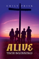 Alive: Their Beginnings 1649900759 Book Cover