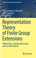 Representation Theory of Finite Group Extensions: Clifford Theory, Mackey Obstruction, and the Orbit Method 3031138724 Book Cover