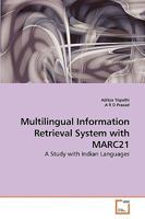 Multilingual Information Retrieval System with MARC21: A Study with Indian Languages 3639240138 Book Cover