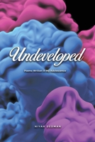Undeveloped: Poems Written in My Adolescence 1647022711 Book Cover