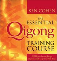 The Essential Qigong Training Course: 100 Days to Increase Energy, Physical Health & Spiritual Well-Being 1591790905 Book Cover