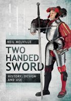 Two Handed Sword: History, Design and Use 1526733137 Book Cover