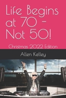 Life Begins at 70 - Not 50!: Christmas 2022 Edition B0BKY3L1QB Book Cover