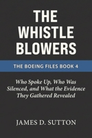 The Whistleblowers: Who Spoke Up, Who Was Silenced, and What the Evidence They Gathered Revealed (The Boeing Files) B0GW5YBSRS Book Cover