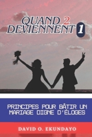 QUAND 2 DEVIENNENT 1: PRINCIPES POUR CONSTRUIRE UN MARIAGE LOUABLE (French Edition) 1918626073 Book Cover