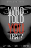 Who Told You That? 1628395923 Book Cover